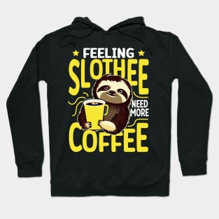 Feeling Slothee Need More Coffee - Funny Sloth and Coffee Lover Hoodie